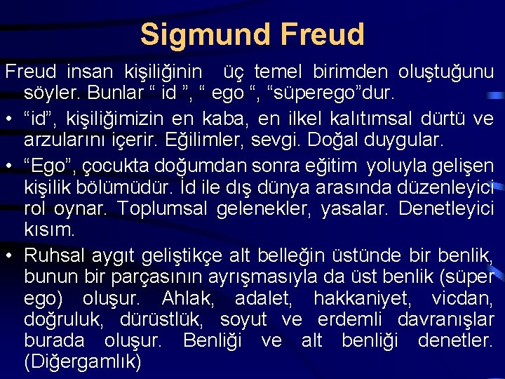 Sigmund Freud insan kişiliğinin üç temel birimden oluştuğunu söyler. Bunlar “ id ”, “