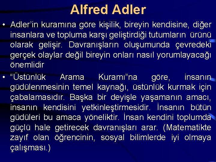 Alfred Adler • Adler’in kuramına göre kişilik, bireyin kendisine, diğer insanlara ve topluma karşı