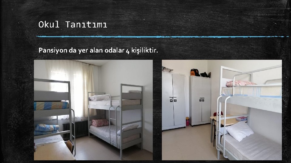 Okul Tanıtımı Pansiyon da yer alan odalar 4 kişiliktir. 