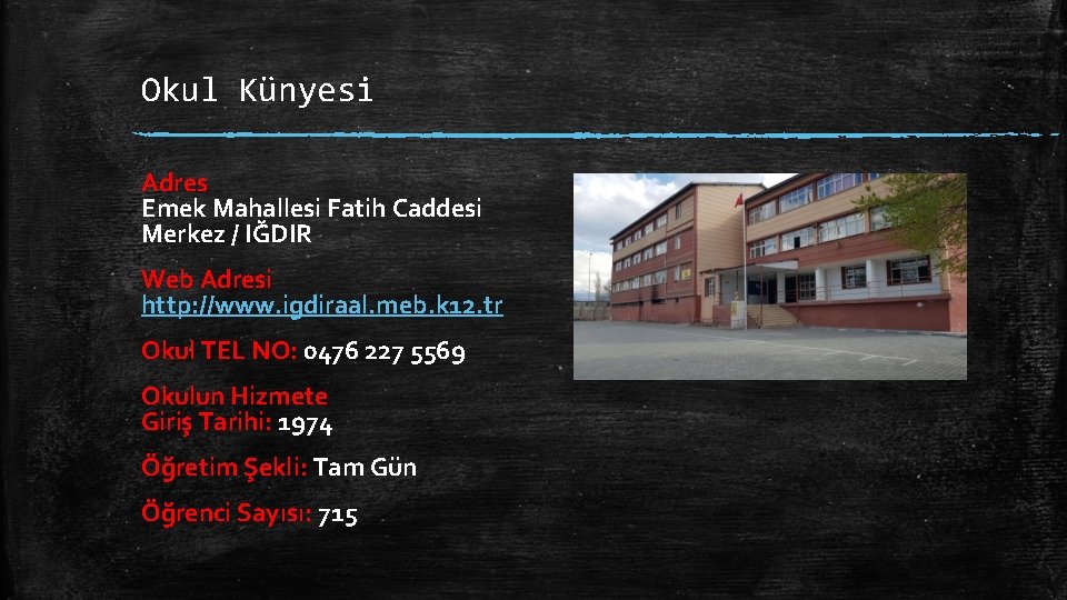 Okul Künyesi Adres Emek Mahallesi Fatih Caddesi Merkez / IĞDIR Web Adresi http: //www.