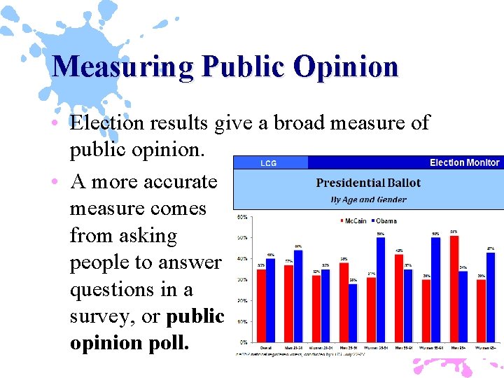 Measuring Public Opinion • Election results give a broad measure of public opinion. •