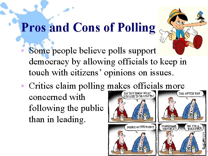 Pros and Cons of Polling • Some people believe polls support democracy by allowing