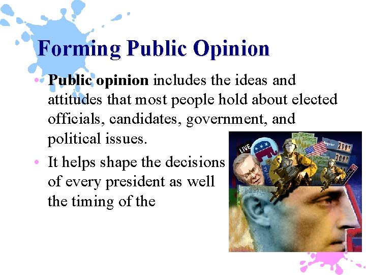 Forming Public Opinion • Public opinion includes the ideas and attitudes that most people