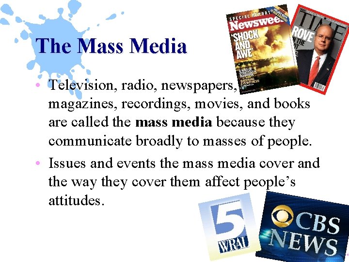 The Mass Media • Television, radio, newspapers, magazines, recordings, movies, and books are called