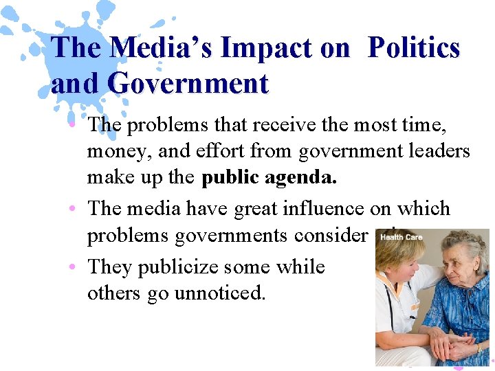 The Media’s Impact on Politics and Government • The problems that receive the most