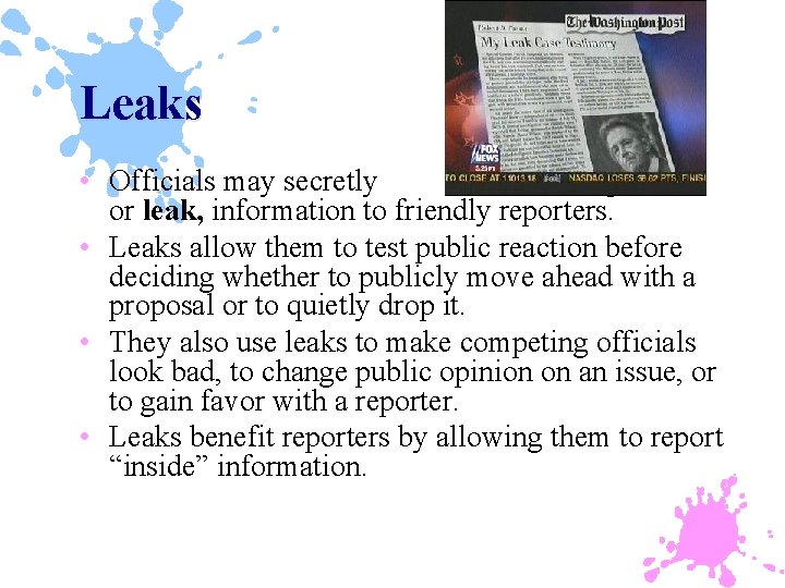 Leaks • Officials may secretly pass on, or leak, information to friendly reporters. •