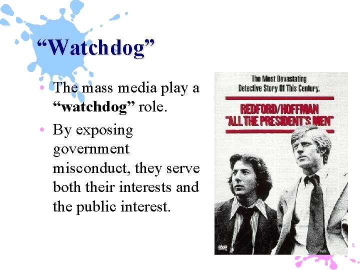 “Watchdog” • The mass media play a “watchdog” role. • By exposing government misconduct,