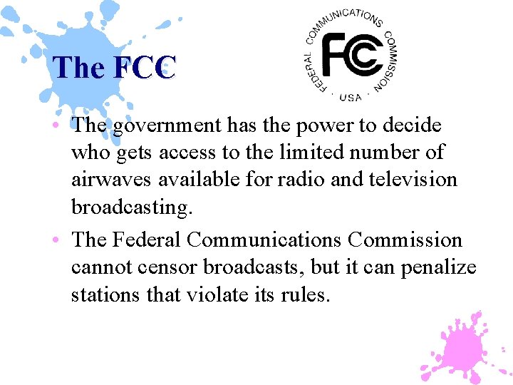 The FCC • The government has the power to decide who gets access to