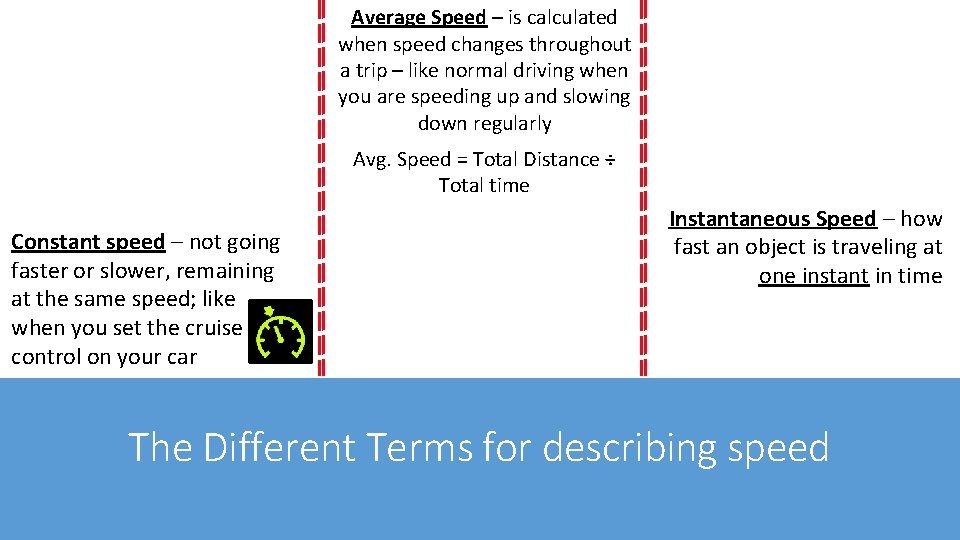 Average Speed – is calculated when speed changes throughout a trip – like normal