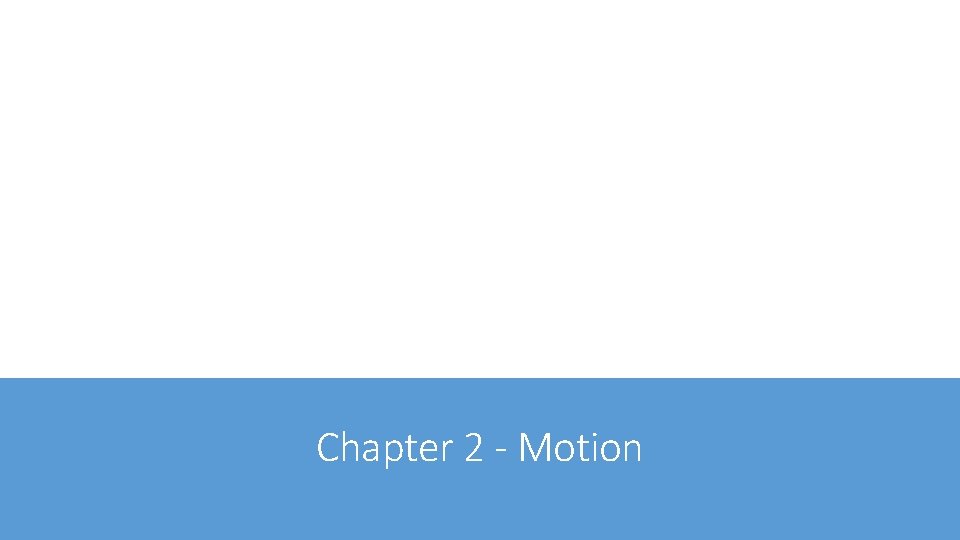Chapter 2 - Motion Chapter 2 - Motion