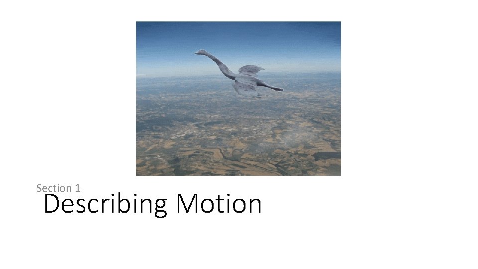Section 1 Describing Motion Section 1 Describing Motion