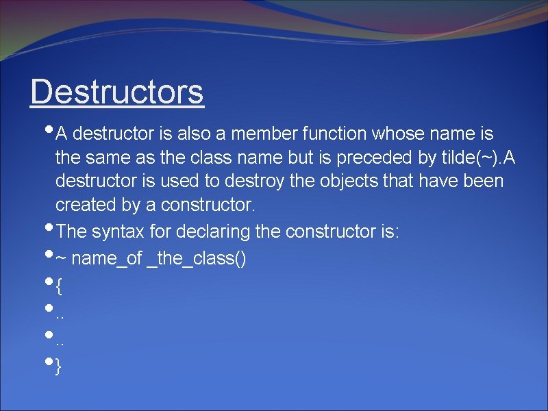 Destructors • A destructor is also a member function whose name is • •