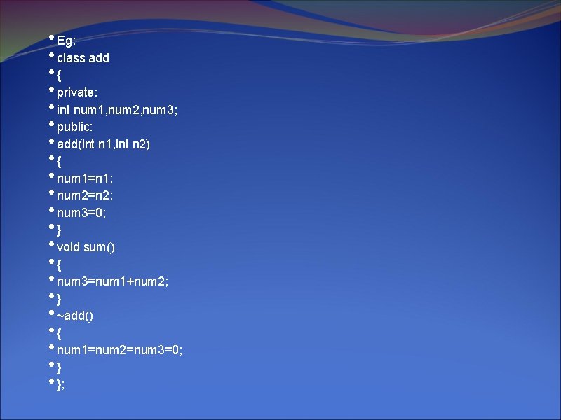  • Eg: • class add • { • private: • int num 1,