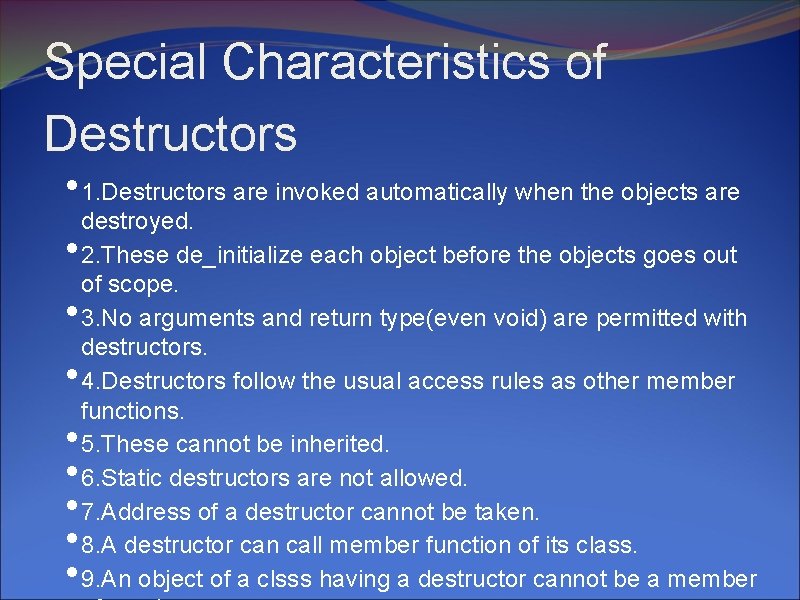 Special Characteristics of Destructors • 1. Destructors are invoked automatically when the objects are