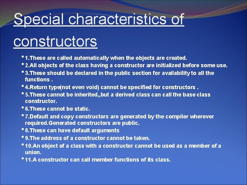 Special characteristics of constructors • 1. These are called automatically when the objects are