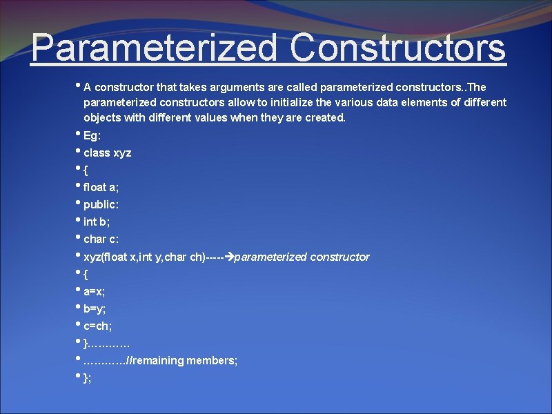 Parameterized Constructors • A constructor that takes arguments are called parameterized constructors. . The