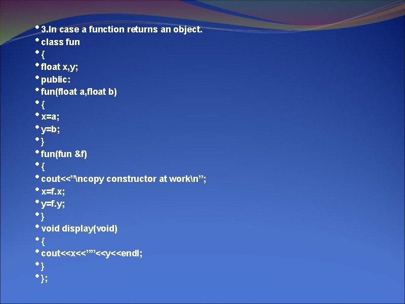  • 3. In case a function returns an object. • class fun •