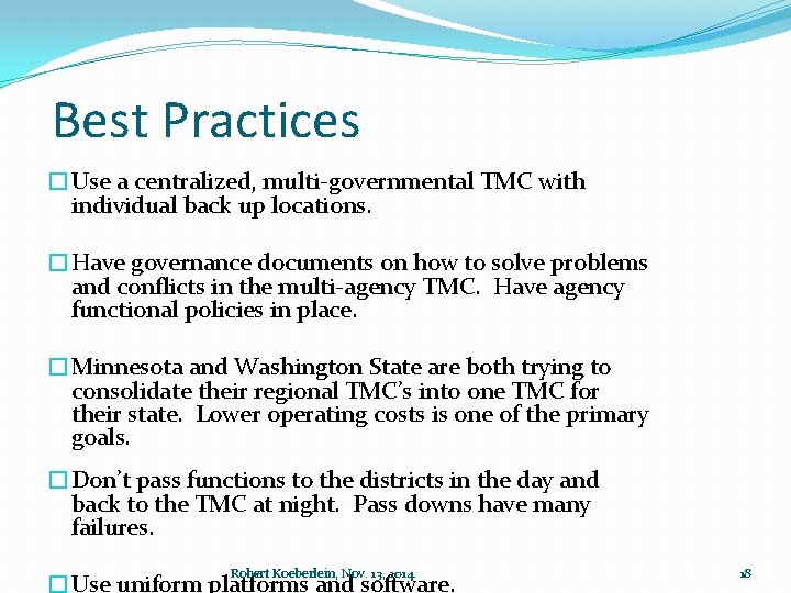 Best Practices �Use a centralized, multi-governmental TMC with individual back up locations. �Have governance