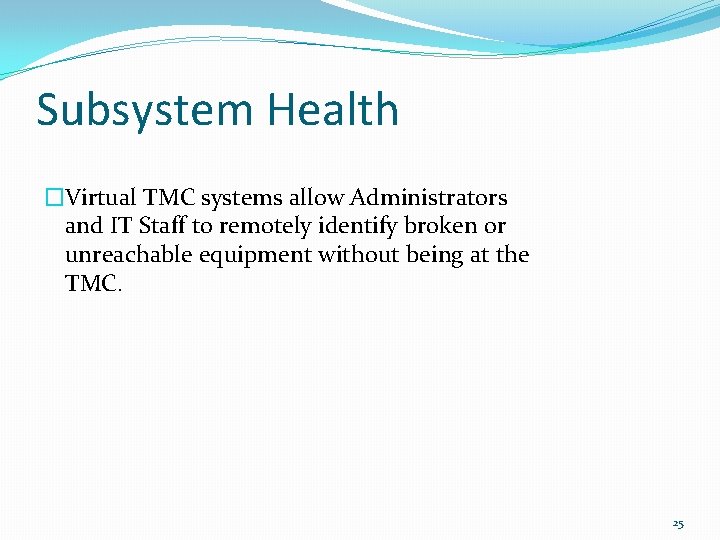 Subsystem Health �Virtual TMC systems allow Administrators and IT Staff to remotely identify broken