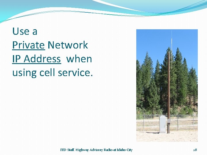 Use a Private Network IP Address when using cell service. ITD Staff. Highway Advisory