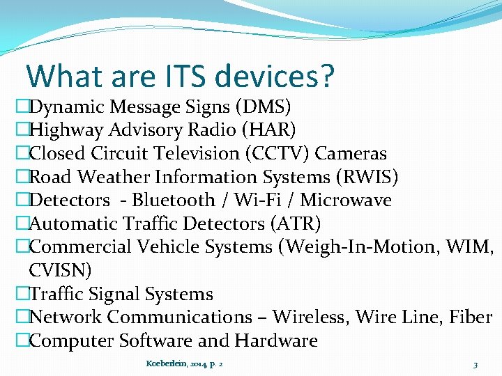 What are ITS devices? �Dynamic Message Signs (DMS) �Highway Advisory Radio (HAR) �Closed Circuit