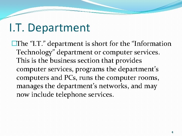 I. T. Department �The “I. T. ” department is short for the “Information Technology”