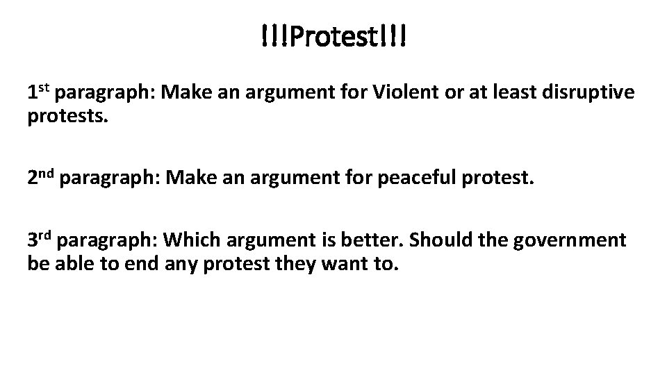 !!!Protest!!! 1 st paragraph: Make an argument for Violent or at least disruptive protests.
