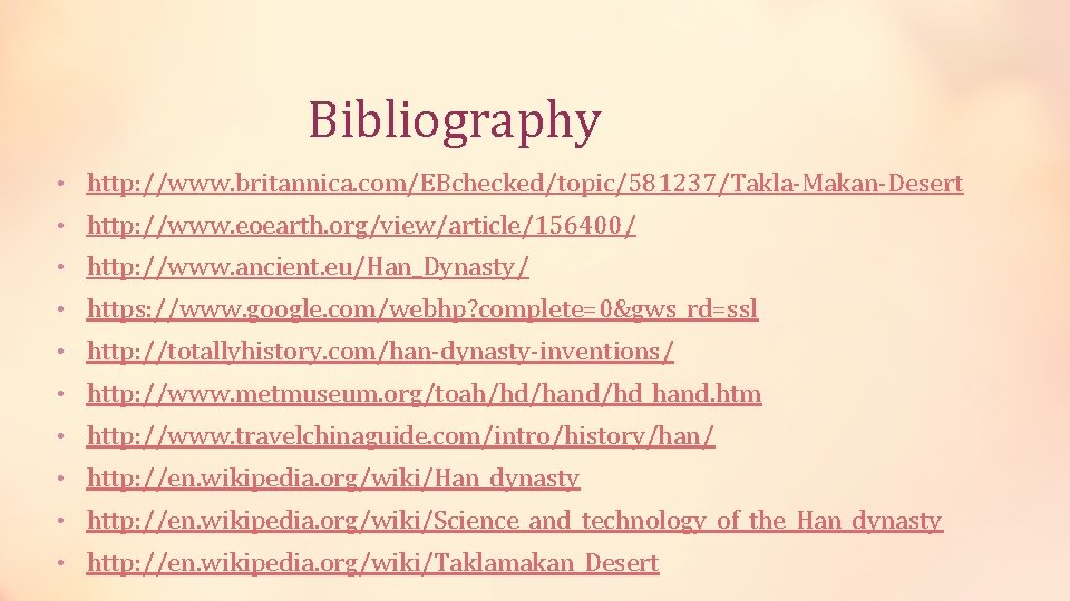 Bibliography • http: //www. britannica. com/EBchecked/topic/581237/Takla-Makan-Desert • http: //www. eoearth. org/view/article/156400/ • http: //www.