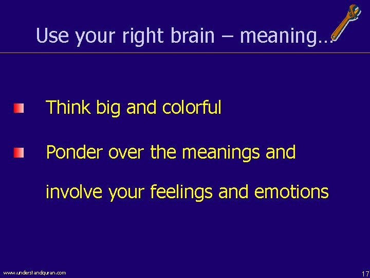 Use your right brain – meaning… Think big and colorful Ponder over the meanings