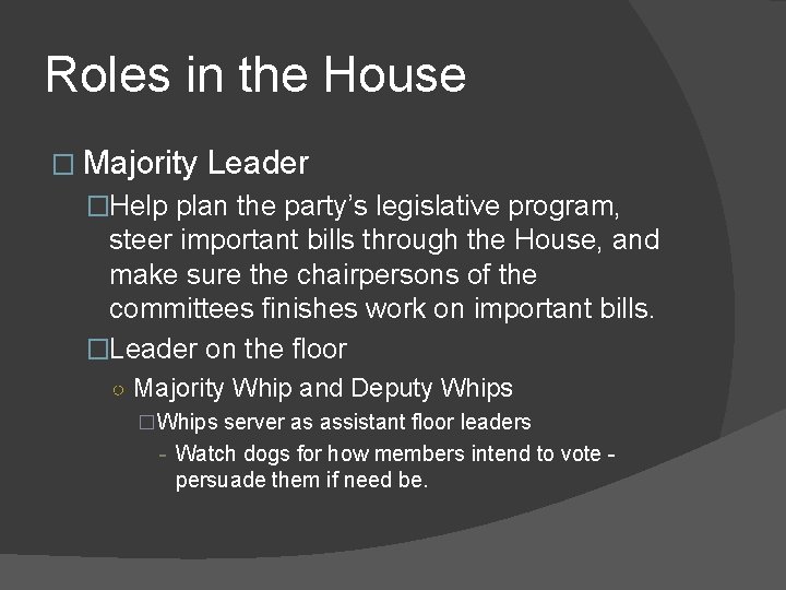Roles in the House � Majority Leader �Help plan the party’s legislative program, steer