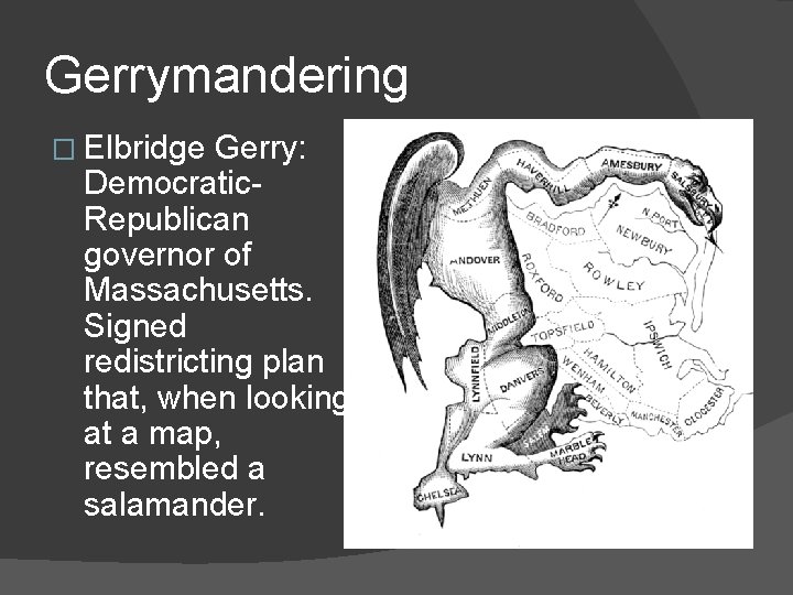 Gerrymandering � Elbridge Gerry: Democratic. Republican governor of Massachusetts. Signed redistricting plan that, when