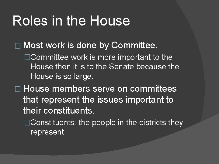 Roles in the House � Most work is done by Committee. �Committee work is