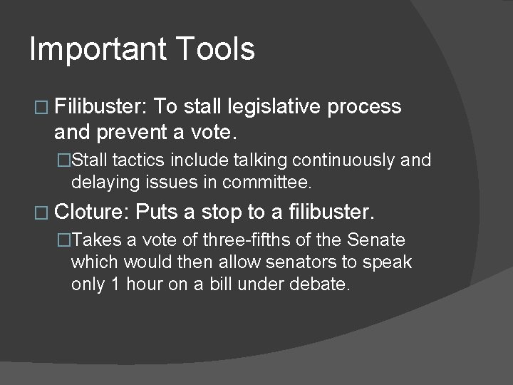 Important Tools � Filibuster: To stall legislative process and prevent a vote. �Stall tactics