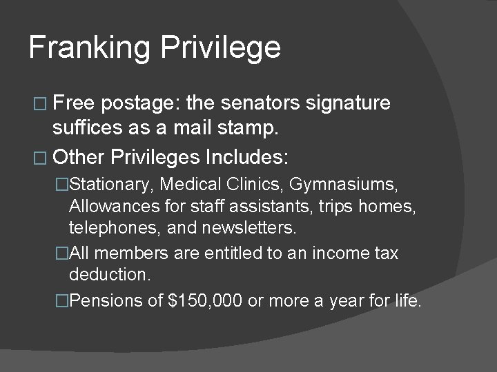 Franking Privilege � Free postage: the senators signature suffices as a mail stamp. �