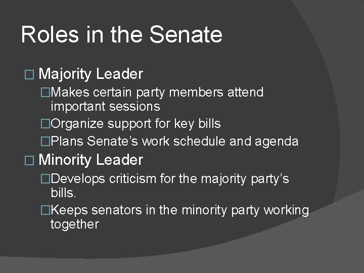 Roles in the Senate � Majority Leader �Makes certain party members attend important sessions