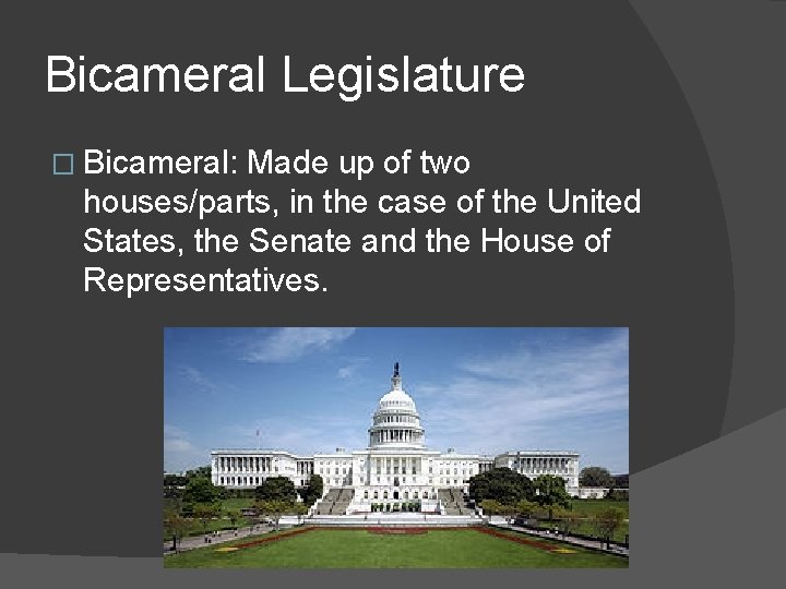 Bicameral Legislature � Bicameral: Made up of two houses/parts, in the case of the