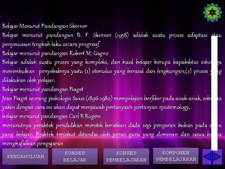 Belajar Menurut Pandangan Skinner Belajar menurut pandangan B. F. Skinner (1958) adalah suatu proses