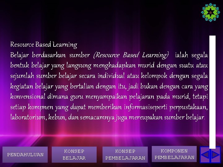 Resource Based Learning Belajar berdasarkan sumber (Resource Based Learning) ialah segala bentuk belajar yang