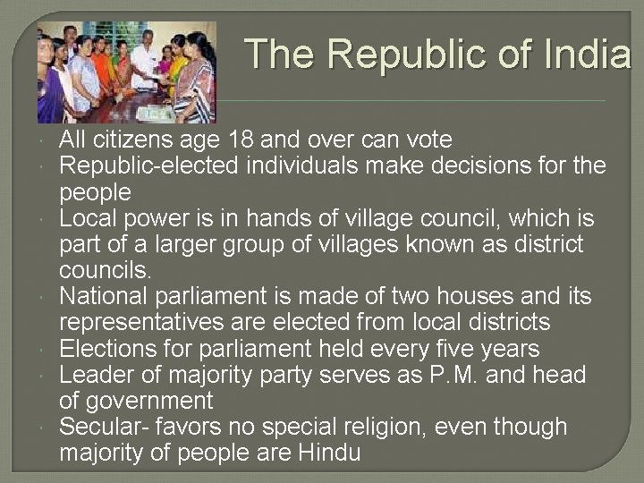The Republic of India All citizens age 18 and over can vote Republic-elected individuals
