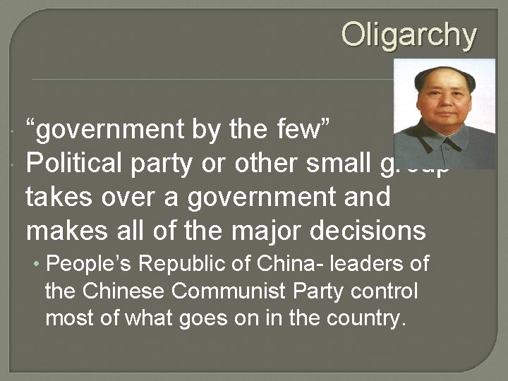 Oligarchy “government by the few” Political party or other small group takes over a