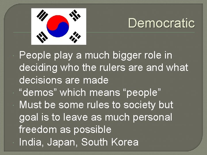 Democratic People play a much bigger role in deciding who the rulers are and