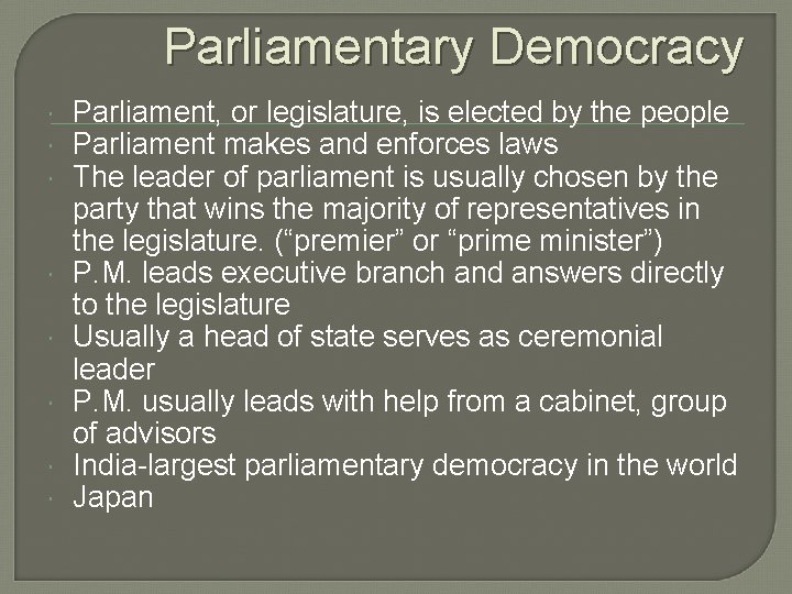 Parliamentary Democracy Parliament, or legislature, is elected by the people Parliament makes and enforces