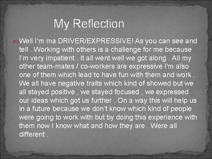 My Reflection Well I’m ma DRIVER/EXPRESSIVE! As you can see and tell. Working with