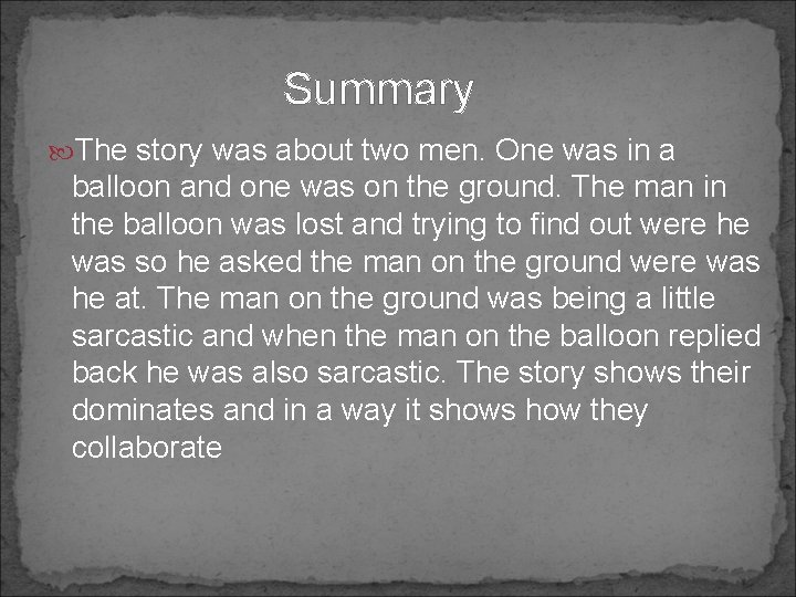 Summary The story was about two men. One was in a balloon and one