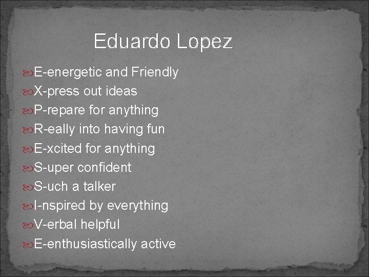 Eduardo Lopez E-energetic and Friendly X-press out ideas P-repare for anything R-eally into having