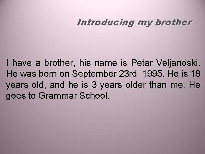 Introducing my brother I have a brother, his name is Petar Veljanoski. He was