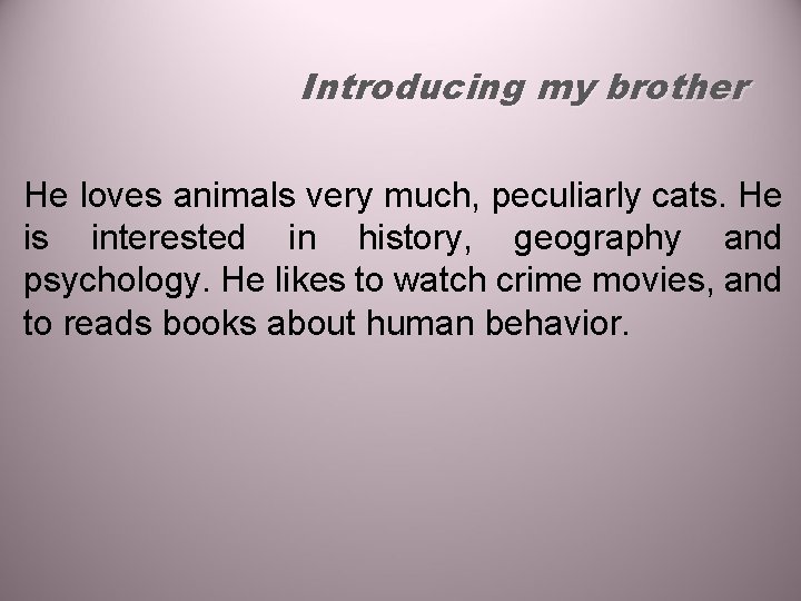 Introducing my brother He loves animals very much, peculiarly cats. He is interested in