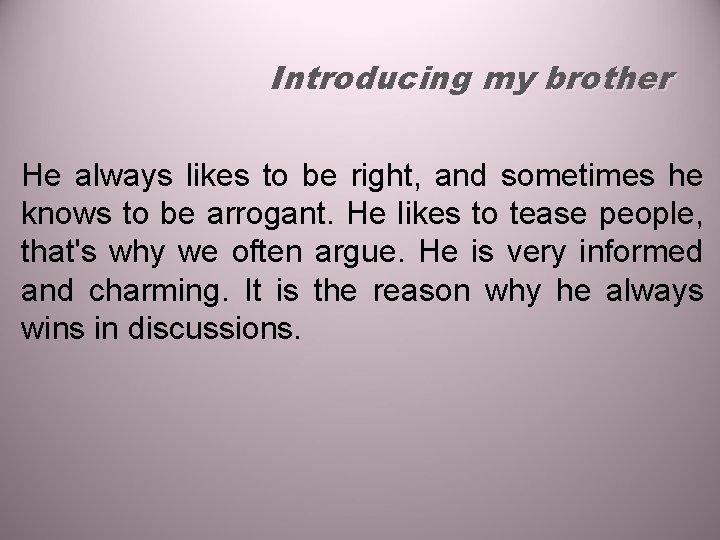 Introducing my brother He always likes to be right, and sometimes he knows to