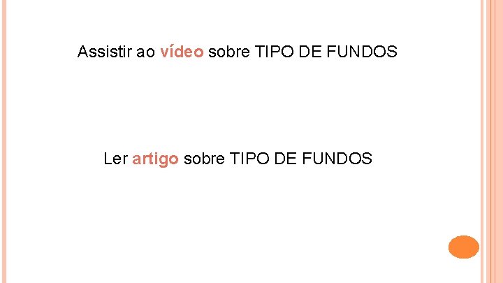 Assistir ao vídeo sobre TIPO DE FUNDOS Ler artigo sobre TIPO DE FUNDOS 