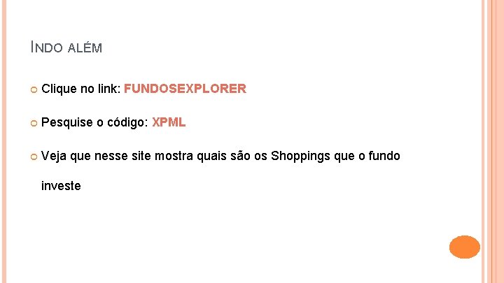 INDO ALÉM Clique no link: FUNDOSEXPLORER Pesquise o código: XPML Veja que nesse site